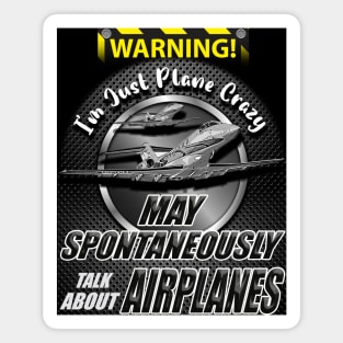 Warning I'm just plane crazy May spontaneously talk about airplanes Magnet